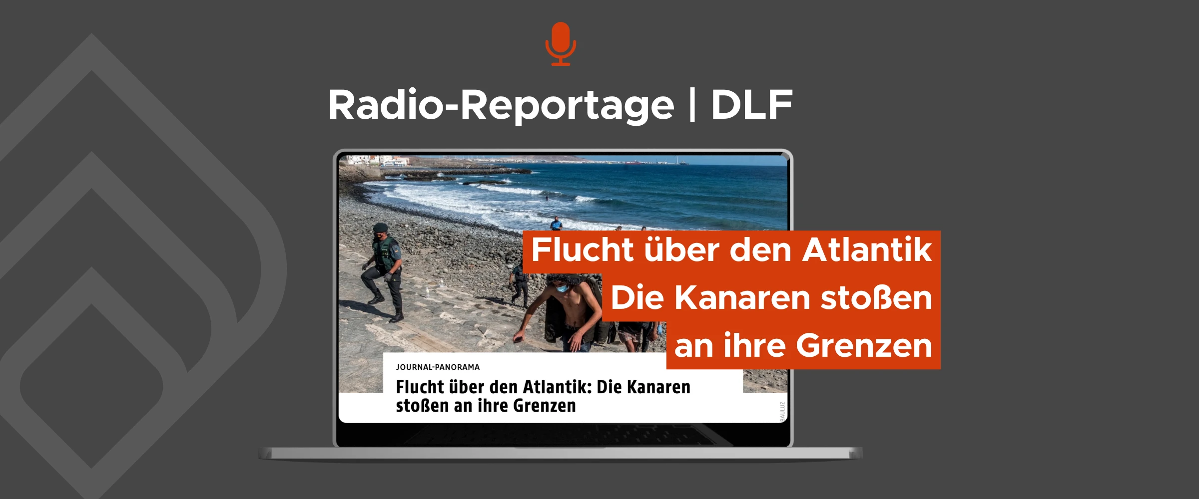 Grafik einer Radio-Reportage des DLF (Deutschlandfunk Kultur). Ein Laptop zeigt einen Artikel mit dem Titel „Flucht über den Atlantik: Die Kanaren stoßen an ihre Grenzen“ und ein Foto von Migranten an einer felsigen Küste.